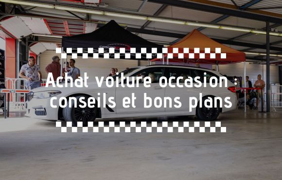 Acheter une voiture d’occasion : nos conseils, bons plans mandataires et pièges à éviter